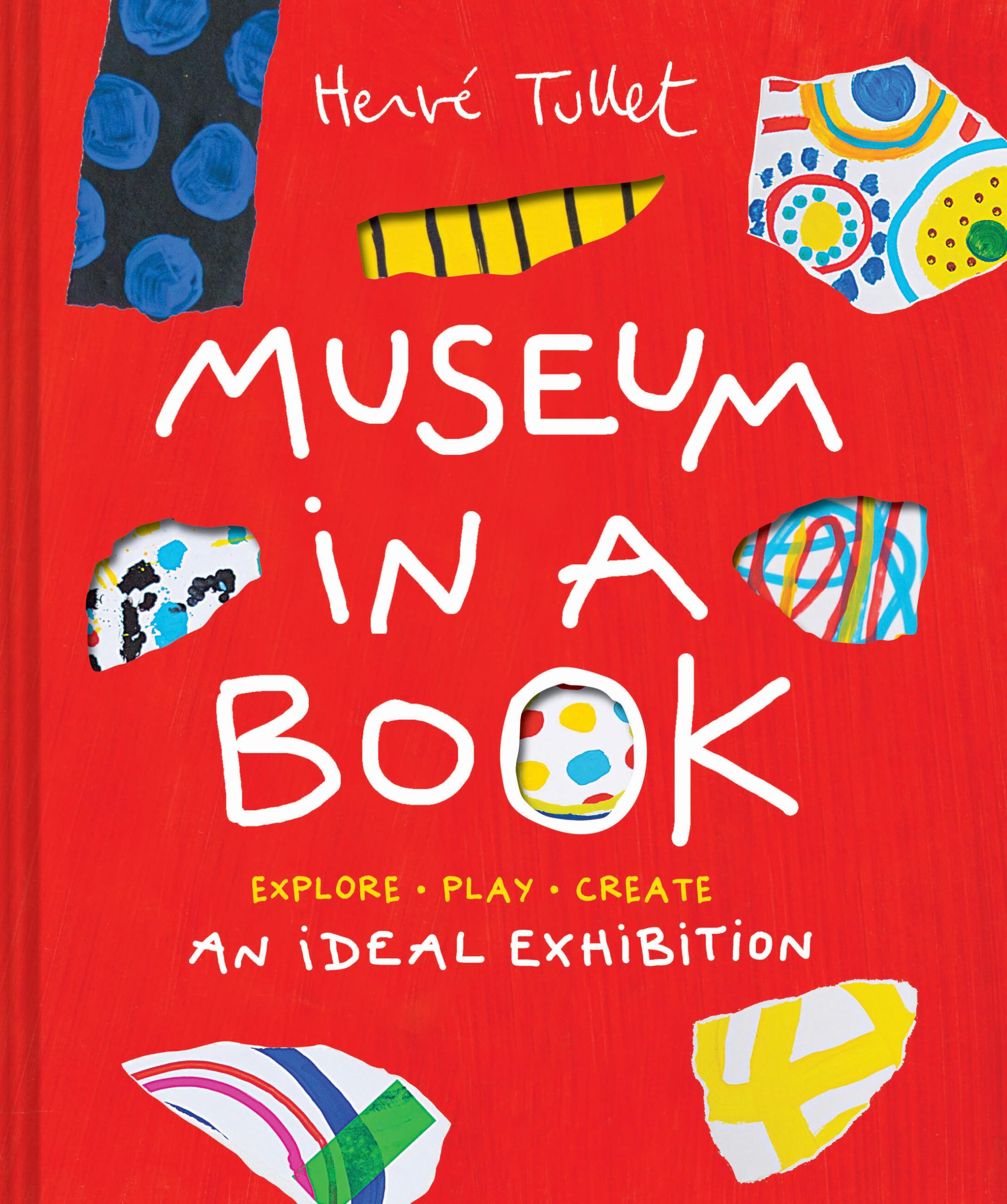 Hervé Tullet Museum In A Book, An Ideal Exhibition―Explore, Play, Create (Herve Tullet)