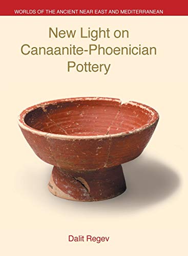 New Light on Canaanite-Phoenician Pottery (Worlds of the Ancient Near East and Mediterranean)