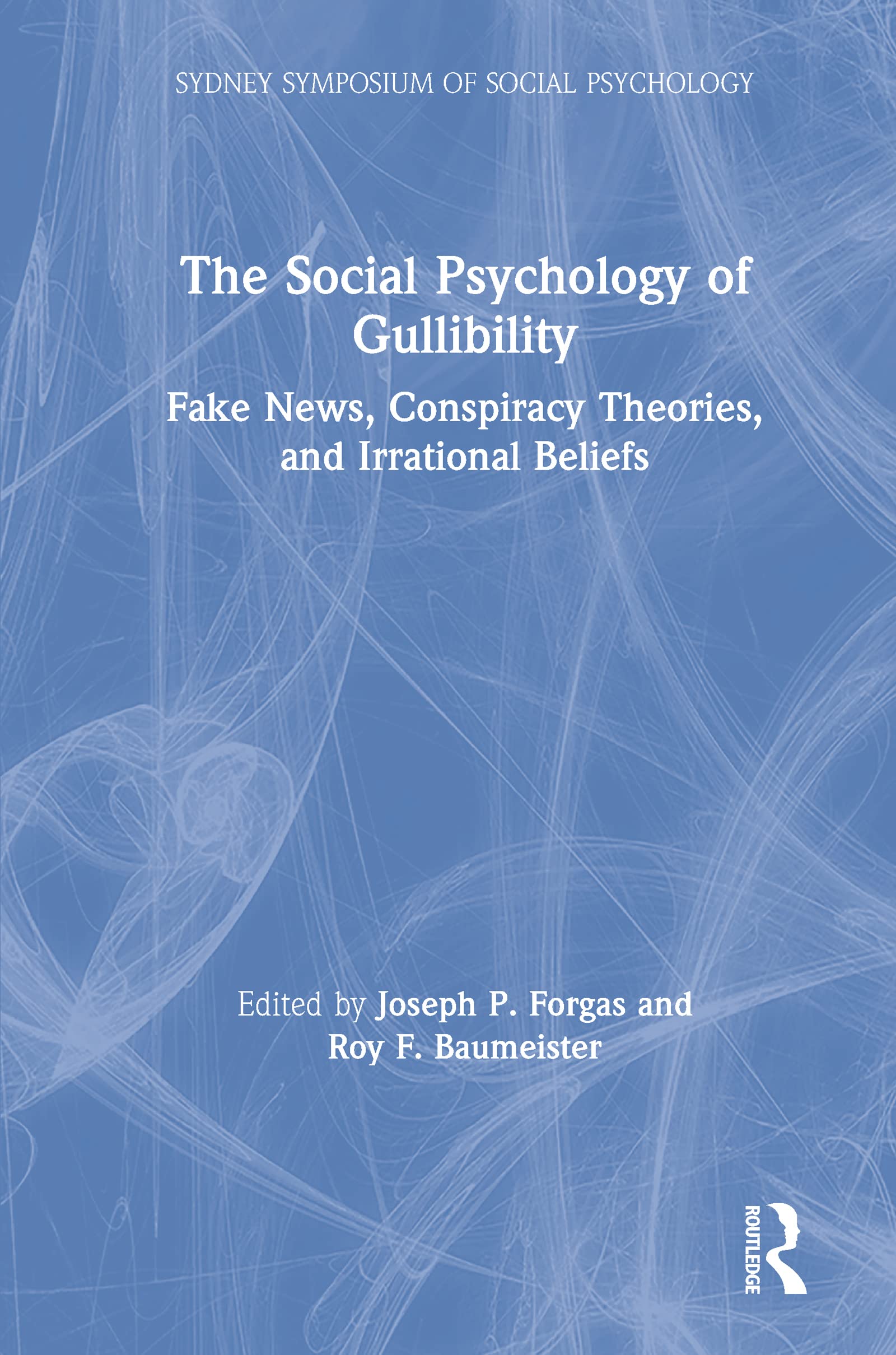 The Social Psychology of Gullibility: Conspiracy Theories, Fake News and Irrational Beliefs (Sydney Symposium of Social Psychology)