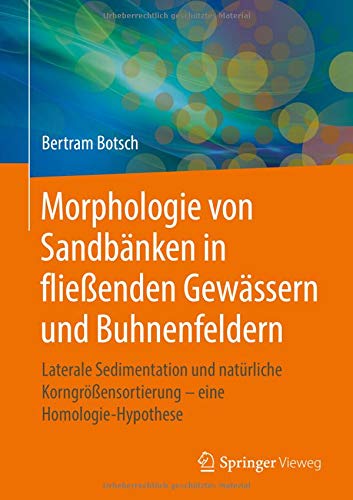 Morphologie von Sandbänken in fließenden Gewässern und Buhnenfeldern: Laterale Sedimentation und natürliche Korngrößensortierung – eine Homologie-Hypothese
