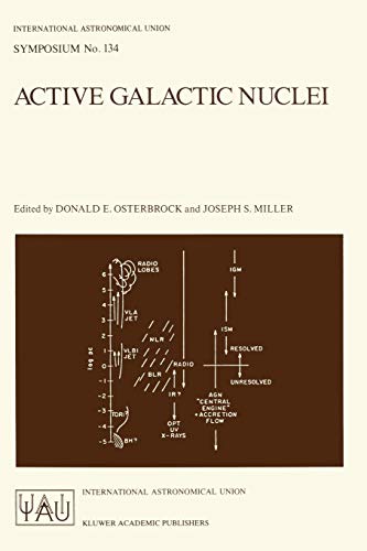 Active Galactic Nuclei: Proceedings of the 134th Symposium of the International Astronomical Union, Held in Santa Cruz, California, August 15–19, 1988 ... Astronomical Union Symposia, 134, Band 134)