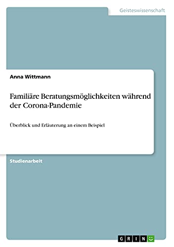 Familiäre Beratungsmöglichkeiten während der Corona-Pandemie: Überblick und Erläuterung an einem Beispiel