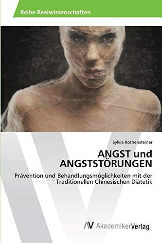 ANGST und ANGSTSTÖRUNGEN: Prävention und Behandlungsmöglichkeiten mit der Traditionellen Chinesischen Diätetik