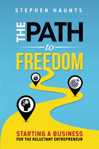 The Path to Freedom: Starting a Business for the Reluctant Entrepreneur