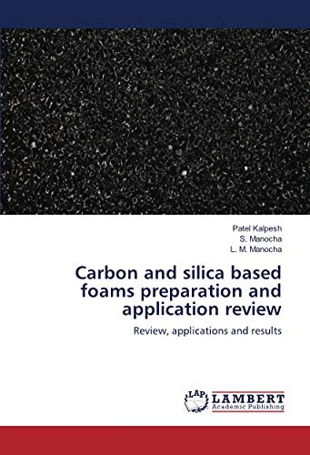 Carbon and silica based foams preparation and application review: Review, applications and results