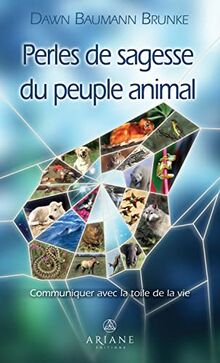 Perles de sagesse du peuple animal - Communiquer avec la toile de la vie