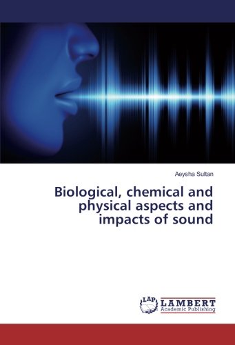 Biological, chemical and physical aspects and impacts of sound