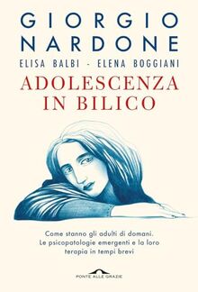 Adolescenza in bilico. Come stanno gli adulti di domani. Le psicopatologie emergenti e la loro terapia in tempi brevi