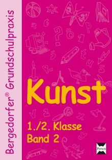 Kunst Band 2. 1./.2. Klasse: Innovativer Kunstunterricht, der die Freude der Kinder am künstlerischen Arbeiten stärkt