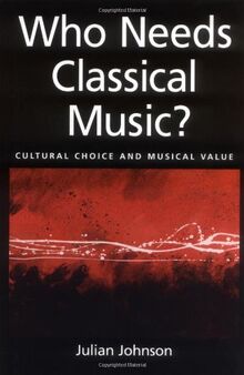 Who Needs Classical Music?: Cultural Choice and Musical Value