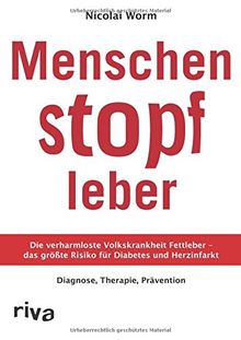 Menschenstopfleber: Die verharmloste Volkskrankheit Fettleber - das größte Risiko für Diabetes und Herzinfarkt. Diagnose, Therapie, Prävention