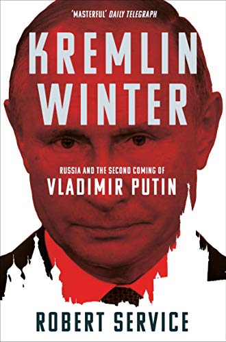 Robert Service Kremlin Winter, Russia And The Second Coming Of Vladimir Putin