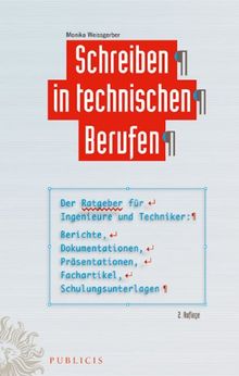 Schreiben in technischen Berufen: Der Ratgeber für Ingenieure und Techniker: Berichte, Dokumentationen, Präsentationen, Fachartikel, Schulungsunterlagen