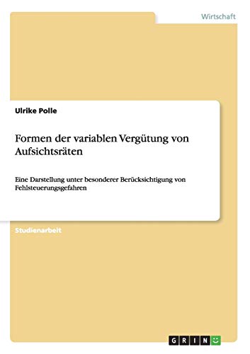 Formen der variablen Vergütung von Aufsichtsräten: Eine Darstellung unter besonderer Berücksichtigung von Fehlsteuerungsgefahren