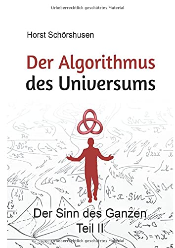 Der Algorithmus des Universums: Der Sinn des Ganzen Teil 2