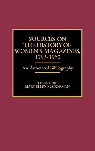 Sources on the History of Women's Magazines, 1792-1960: An Annotated Bibliography (Bibliographies & Indexes in Women's Studies)