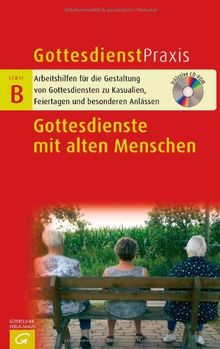 Gottesdienste mit alten Menschen: Mit CD-ROM (Gottesdienstpraxis Serie B)