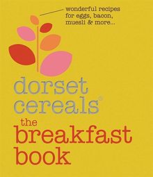 The Breakfast Book: Wonderful recipes and ideas for eggs, bacon, muesli and beyond