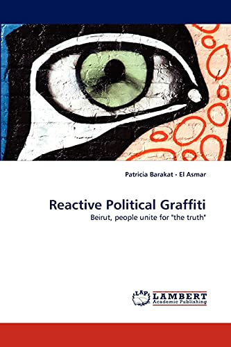 Reactive Political Graffiti: Beirut, people unite for the truth
