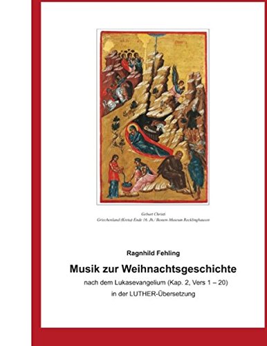 Musik zur Weihnachtsgeschichte nach dem Lukasevangelium (Kap. 2, Vers 1 - 20) in der Luther - Übersetzung: Gesang mit Instrumentalbegleitung für Kinder, Jugendliche und Erwachsene
