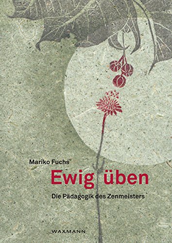 Ewig üben: Die Pädagogik des Zenmeisters