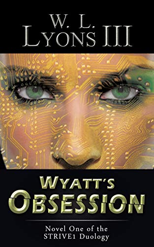 Wyatt's Obsession: Novel One of the STRIVE1 Duology
