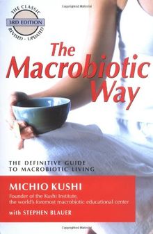 The Macrobiotic Way: The Definitive Guide to Macrobiotic Living: The Complete Macrobiotic Lifestyle Book