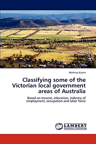 Classifying some of the Victorian local government areas of Australia: Based on income, education, industry of employment, occupation and labor force