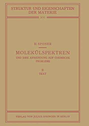 Molekülspektren und Ihre Anwendung auf Chemische Probleme: II Text (Struktur und Eigenschaften der Materie in Einzeldarstellungen) (German Edition) ... Materie in Einzeldarstellungen, 16, Band 16)