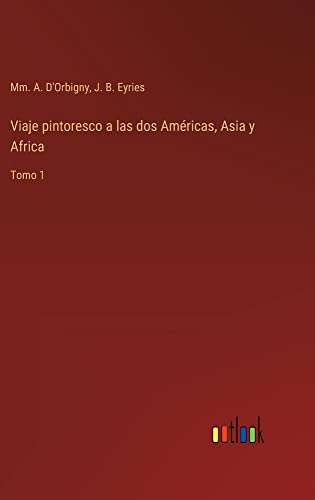 Viaje pintoresco a las dos Américas, Asia y Africa: Tomo 1