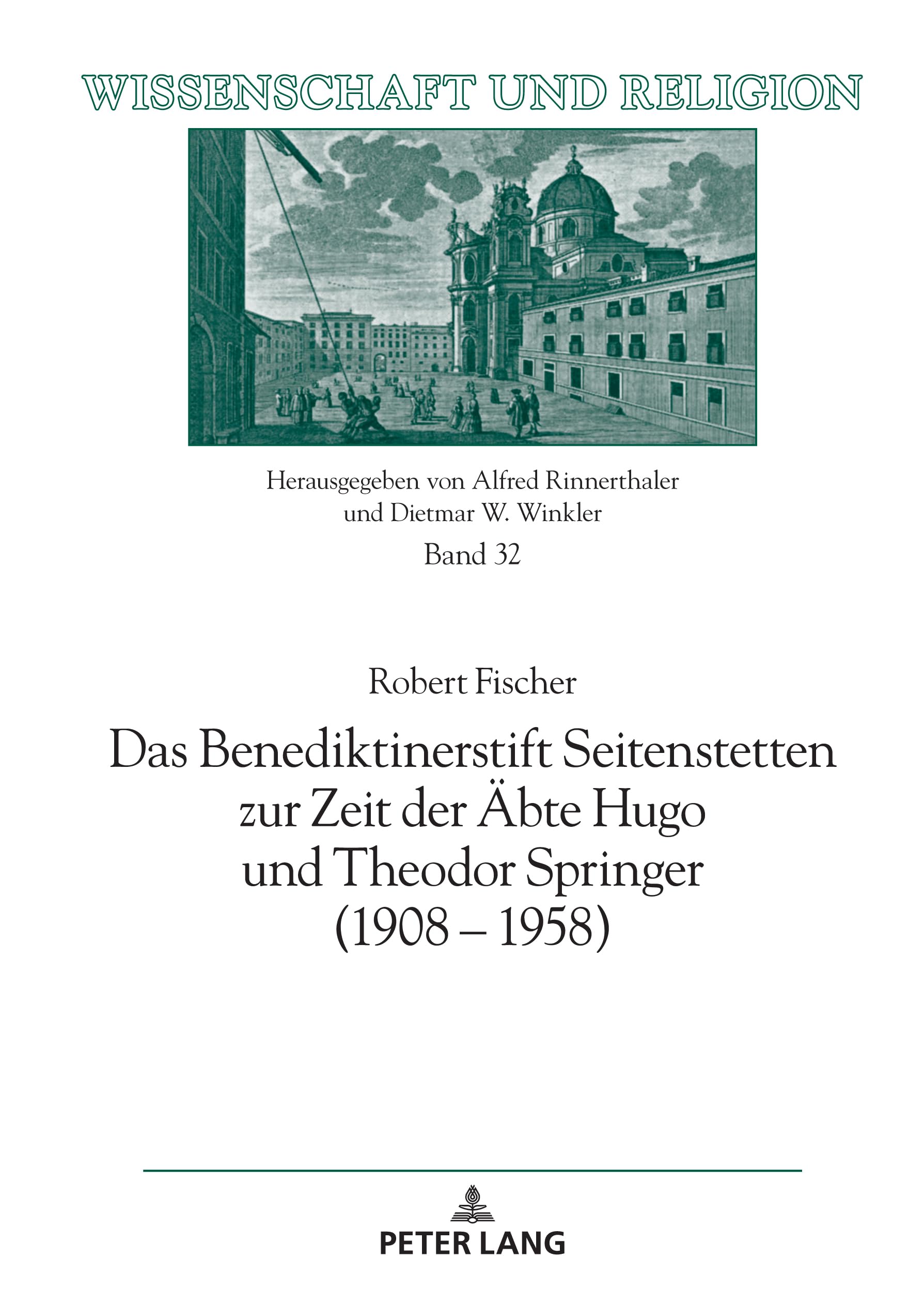 Das Benediktinerstift Seitenstetten zur Zeit der Äbte Hugo und Theodor Springer (1908 – 1958) (Wissenschaft und Religion, Band 32)