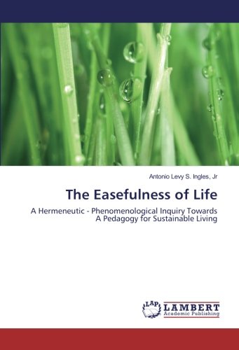 The Easefulness of Life: A Hermeneutic - Phenomenological Inquiry Towards A Pedagogy for Sustainable Living