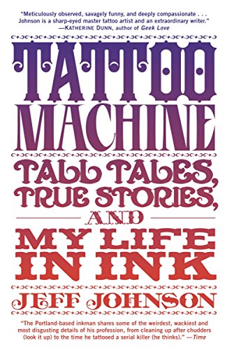 Tattoo Machine: Tall Tales, True Stories, and My Life in Ink