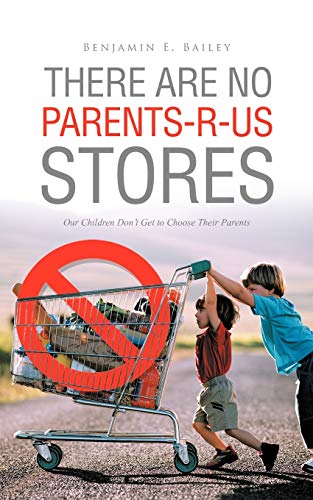 There are No Parents - R - Us Stores: Our Children Don't Get to Choose their Parents