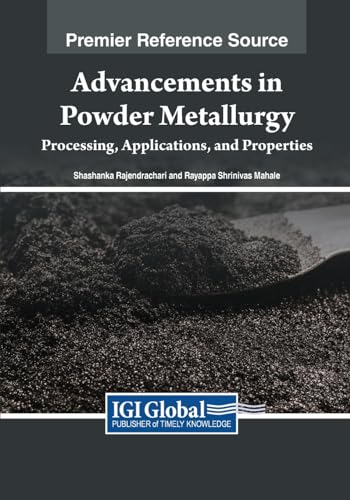 Advancements in Powder Metallurgy: Processing, Applications, and Properties
