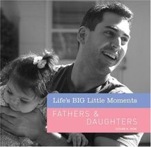 Fathers & Daughters (Life's Big Little Moments)