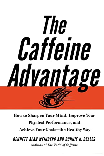 The Caffeine Advantage: How to Sharpen Your Mind, Improve Your Physical Performance and Schieve Your Goals