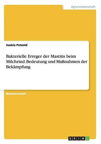 Bakterielle Erreger der Mastitis beim Milchrind. Bedeutung und Maßnahmen der Bekämpfung