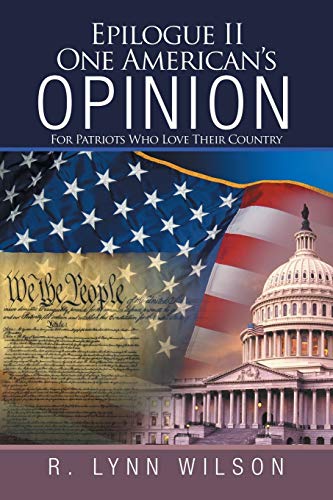 Epilogue II One American’s Opinion: For Patriots Who Love Their Country