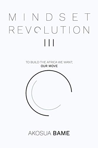 Mindset Revolution III: To Build the Africa We Want; Our Move; Mindset Revolution