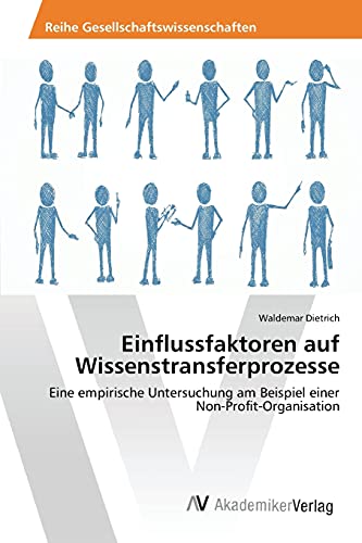 Einflussfaktoren auf Wissenstransferprozesse: Eine empirische Untersuchung am Beispiel einer Non-Profit-Organisation