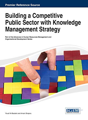 Building a Competitive Public Sector with Knowledge Management Strategy (Advances in Human Resources Management and Organizational De)