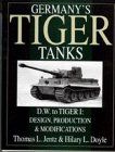 Germany's Tiger Tanks D.W. to Tiger I: Design, Production & Modifications: Germany's Tiger Tanks DW to Tiger 1 Design, Production and Modifications