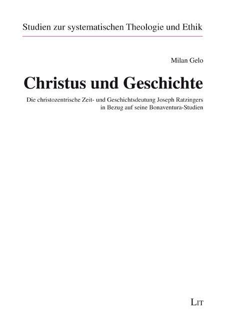 Christus und Geschichte: Die christozentrische Zeit- und Geschichtsdeutung Joseph Ratzingers in Bezug auf seine Bonaventura-Studien