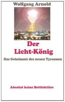 Der Licht-König: Das Geheimnis des neuen Tyrannen