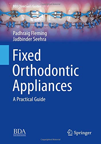 Fixed Orthodontic Appliances: A Practical Guide (BDJ Clinician’s Guides)