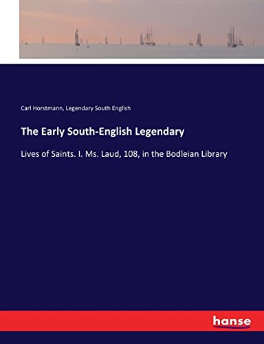 The Early South-English Legendary: Lives of Saints. I. Ms. Laud, 108, in the Bodleian Library