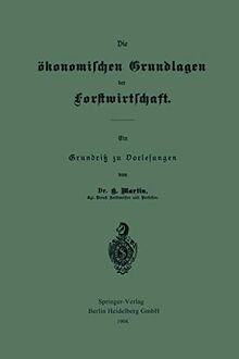 Die Ökonomischen Grundlagen Der Forstwirtschaft: Ein Grundriß zu Vorlesungen