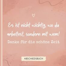 ES IST NICHT WICHTIG, WO DU ARBEITEST, SONDERN MIT WEM! DANKE FÜR DIE SCHÖNE ZEIT: Abschiedsbuch für Kollegen | Lustiges Geschenk zum Abschied von ... als Abschiedsgeschenk | Erinnerungsbuch