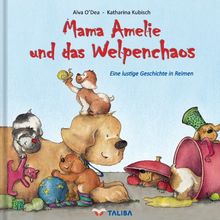Mama Amelie und das Welpenchaos: Eine lustige Geschichte in Reimen